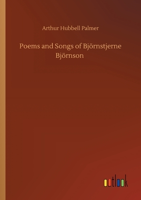 Poems and Songs of Björnstjerne Björnson by Arthur Hubbell Palmer