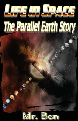 Life in Space: The Parallel Earth Story by Ben