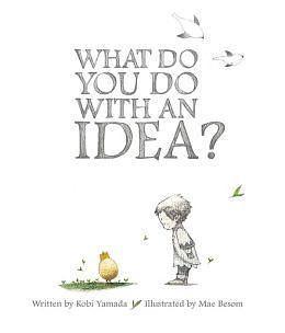 What Do You Do With an Idea? by Mae Besom, Kobi Yamada