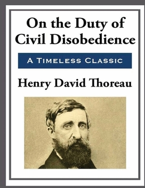 On the Duty of Civil Disobedience (Annotated) by Henry David Thoreau