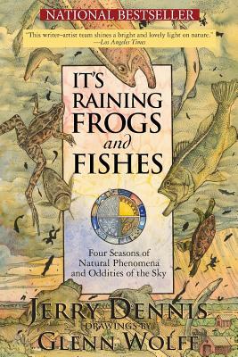 It's Raining Frogs and Fishes: Four Seasons of Natural Phenomena and Oddities of the Sky by Jerry Dennis