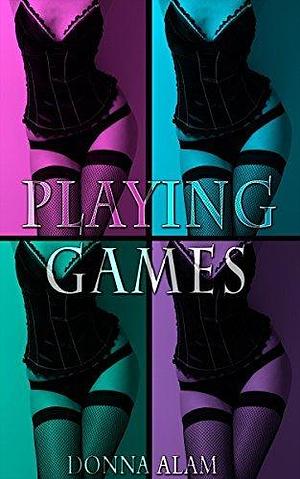 Playing Games by Donna Alam, Donna Alam