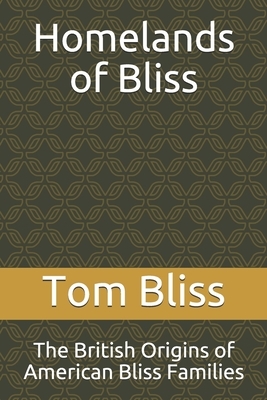 Homelands of Bliss: The British Origins of American Bliss Families by Tom Bliss