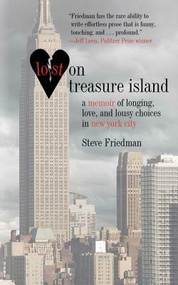 Lost on Treasure Island: A Memoir of Longing, Love, and Lousy Choices in New York City by Steve Friedman