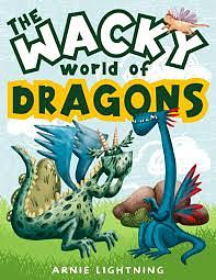 The Wacky World of Dragons by Arnie Lightning