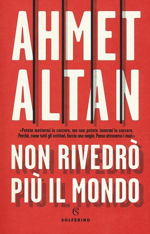 Non rivedrò più il mondo by Ahmet Altan