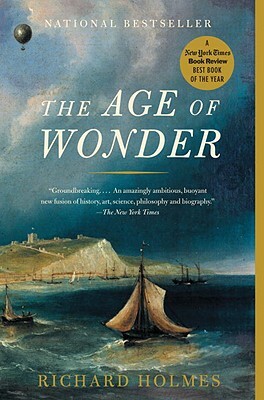 The Age of Wonder: How the Romantic Generation Discovered the Beauty and Terror of Science by Richard Holmes