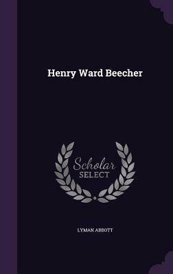 Henry Ward Beecher by Lyman Abbott