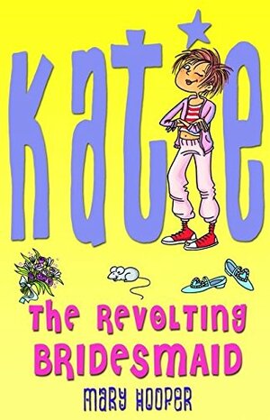 Katie: The Revolting Bridesmaid by Mary Hooper