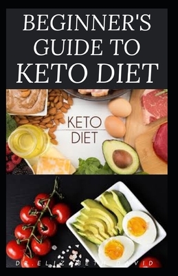 Beginner's Guide to Keto Diet: The Complete Guide to Understanding and Living the Keto Lifestyle by Elizabeth David