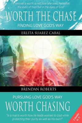 Worth The Chase: Finding Love God's Way by Erlita Suarez Cabal, Brendan Roberts