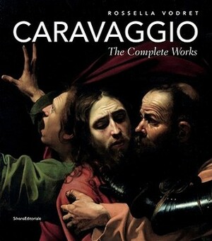 Caravaggio: The Complete Works by Michelangelo Merisi Da Caravaggio, Rossella Vodret