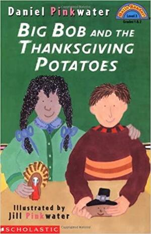 Big Bob and the Thanksgiving Potato by Daniel Pinkwater