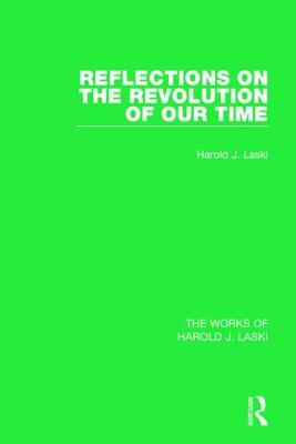 Reflections on the Revolution of Our Time (Works of Harold J. Laski) by Harold J. Laski