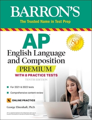 AP English Language and Composition Premium: With 8 Practice Tests by George Ehrenhaft