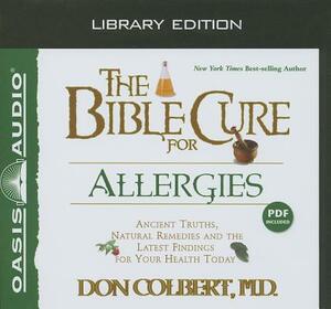 The Bible Cure for Allergies (Library Edition): Ancient Truths, Natural Remedies and the Latest Findings for Your Health Today by Don Colbert