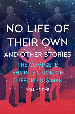 No Life of Their Own: And Other Stories by Clifford D. Simak