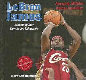 Lebron James: Basketball Star/Estrella del Baloncesto by Mary Ann Hoffman