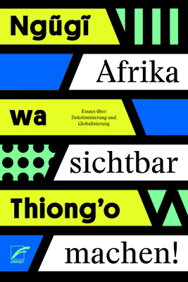 Afrika sichtbar machen! by Ngũgĩ wa Thiong'o