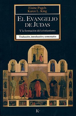 El Evangelio de Judas: Y la Formacion del Cristianismo = Reading Judas by Elaine Pagels, Karen L. King