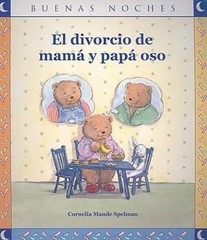 El divorcio de mama y papa oso / The bear mom and dad divorce by Cornelia Maude, Cristina Puerta