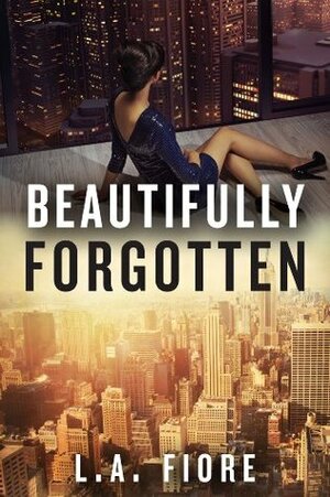 Beautifully Forgotten by L.A. Fiore