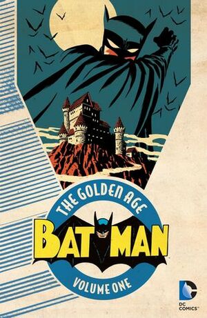 Batman: The Golden Age, Vol. 1 by Bill Finger, Whitney Ellsworth, Gardner F. Fox