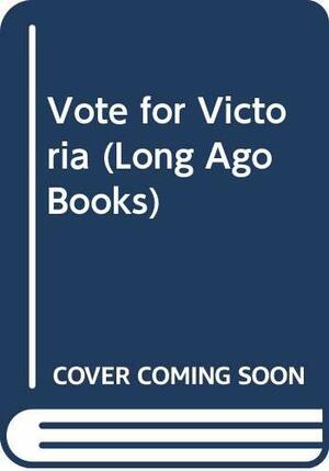 Vote For Victoria by Jacynth Hope-Simpson