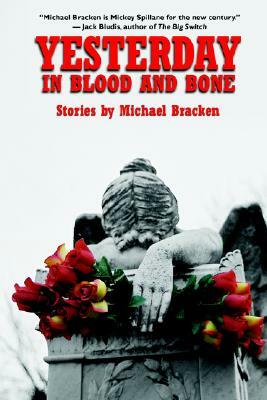 Yesterday in Blood and Bone by Michael Bracken
