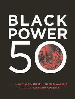 Black Power 50 by Sylviane A. Diouf, Komozi Woodard