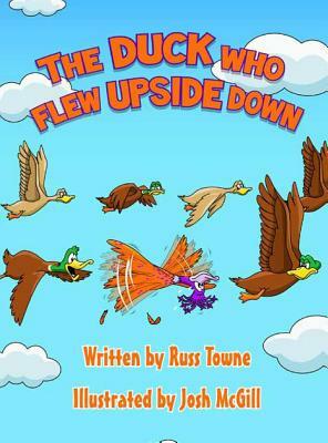 The Duck Who Flew Upside Down by Russ Towne
