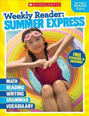 Weekly Reader: Summer Express (Between Grades 3 & 4) Workbook by Scholastic Teaching Resources, Scholastic, Inc