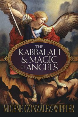 The Kabbalah & Magic of Angels by Migene González-Wippler