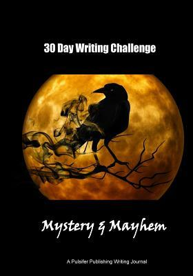 30 Day Writing Challenge: Mystery and Mayhem by Pulsifer Publishing