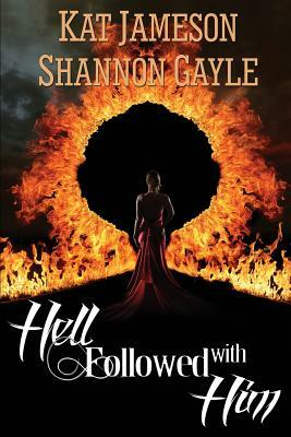 Hell Followed with Him by Kat Jameson, Shannon Gayle