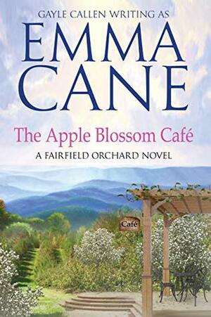 The Apple Blossom Café: A Fairfield Orchard Novel by Emma Cane, Gayle Callen