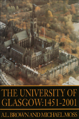 The University of Glasgow: 1451-1996 by A. L. Brown, Michael Moss