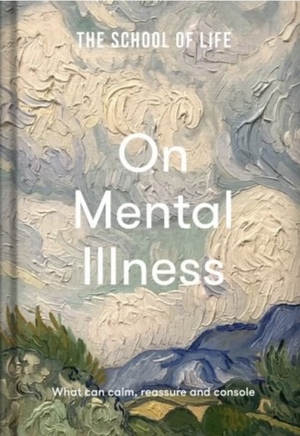 On Mental Illness What can calm, reassure and console by The School of Life
