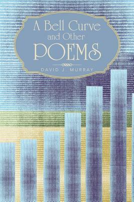 A Bell Curve and Other Poems by David J. Murray