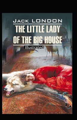 "The Little Lady of the Big House Illustrated " by Jack London