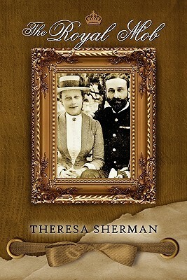 The Royal Mob by Theresa Sherman