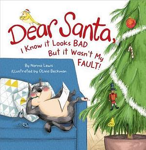 Dear Santa, I Know It Looks Bad but It Wasn't My Fault! by Olivia Beckman, Norma Lewis, Norma Lewis