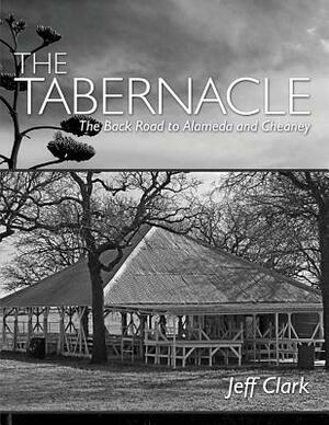 The Tabernacle: The Back Road to Alameda and Cheaney by Jeff Clark