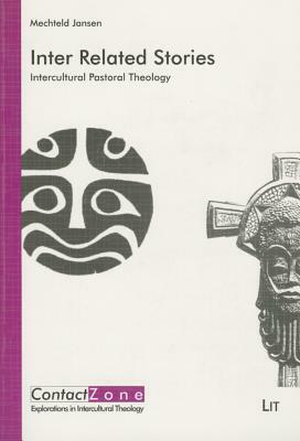 Inter Related Stories: Intercultural Pastoral Theology by Mechteld Jansen