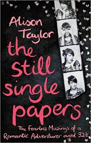 The Still Single Papers: The Fearless Musings by Alison Taylor