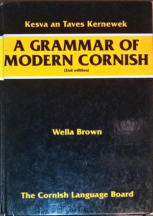 A Grammar of Modern Cornish (2nd edition) by Wella Brown