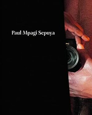 Paul Mpagi Sepuya by Wassan Al-khudhairi, Evan Moffitt, Lucy Gallun, Grace Wales Bonner, Ariel Goldberg, Malik Gaines