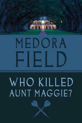 Who Killed Aunt Maggie? by Medora Field Perkerson