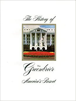 The History of the Greenbrier: America's Resort by Robert Conte