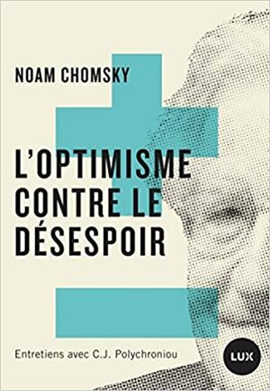 L'optimisme contre le désespoir by Noam Chomsky